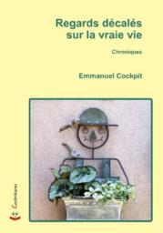 regards décalés sur la vraie vie, emmanuel cockpit, chroniques, editions cockritures, regard insolite, regard caustique, regard intuitif, regard troublé