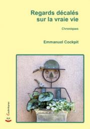 regards décalés sur la vraie vie, emmanuel cockpit, chroniques, editions cockritures